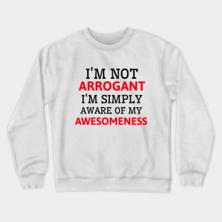 It's not arrogance it's awesomeness Crewneck Sweatshirt